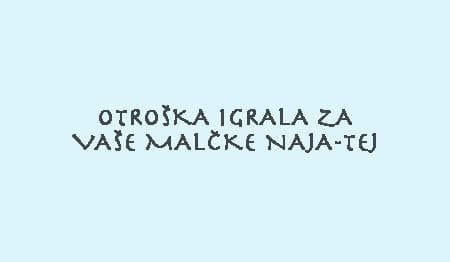 OTROŠKA IGRALA ZA VAŠE MALČKE NAJA-TEJ, DOL PRI HRASTNIKU cover